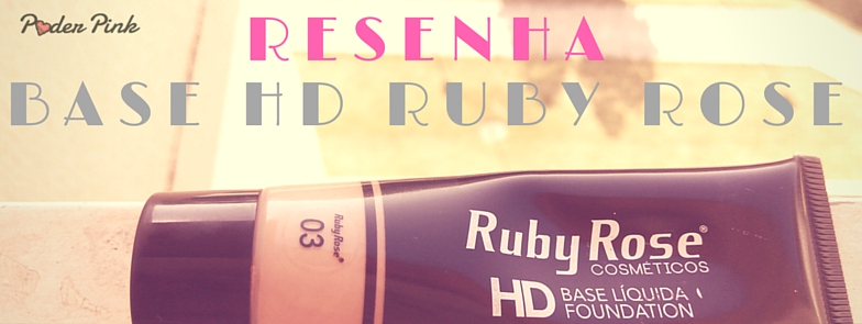 RESENHA – Base HD Ruby Rose