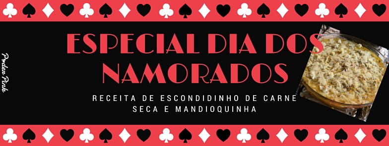 Dia dos Namorados – Receita de Escondidinho ESPECIAL