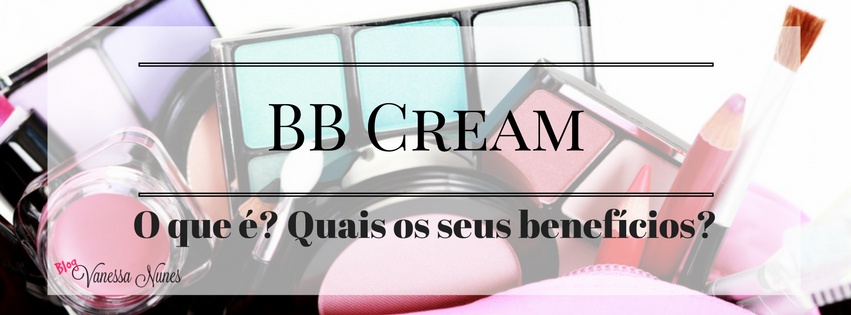 BB Cream: Você sabe exatamente o que é?