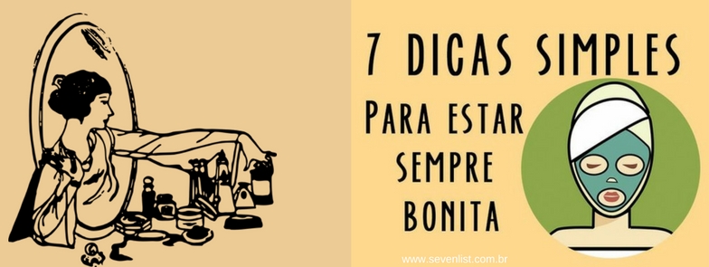 7 dicas simples para estar sempre bonita