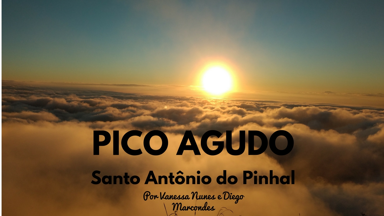 PICO AGUDO – SANTO ANTÔNIO DO PINHAL (Vlog)