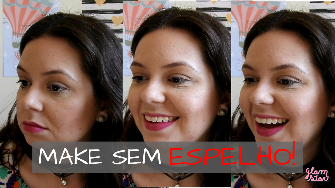 MAQUIAGEM SEM ESPELHO | DESAFIO GLAMSTAR