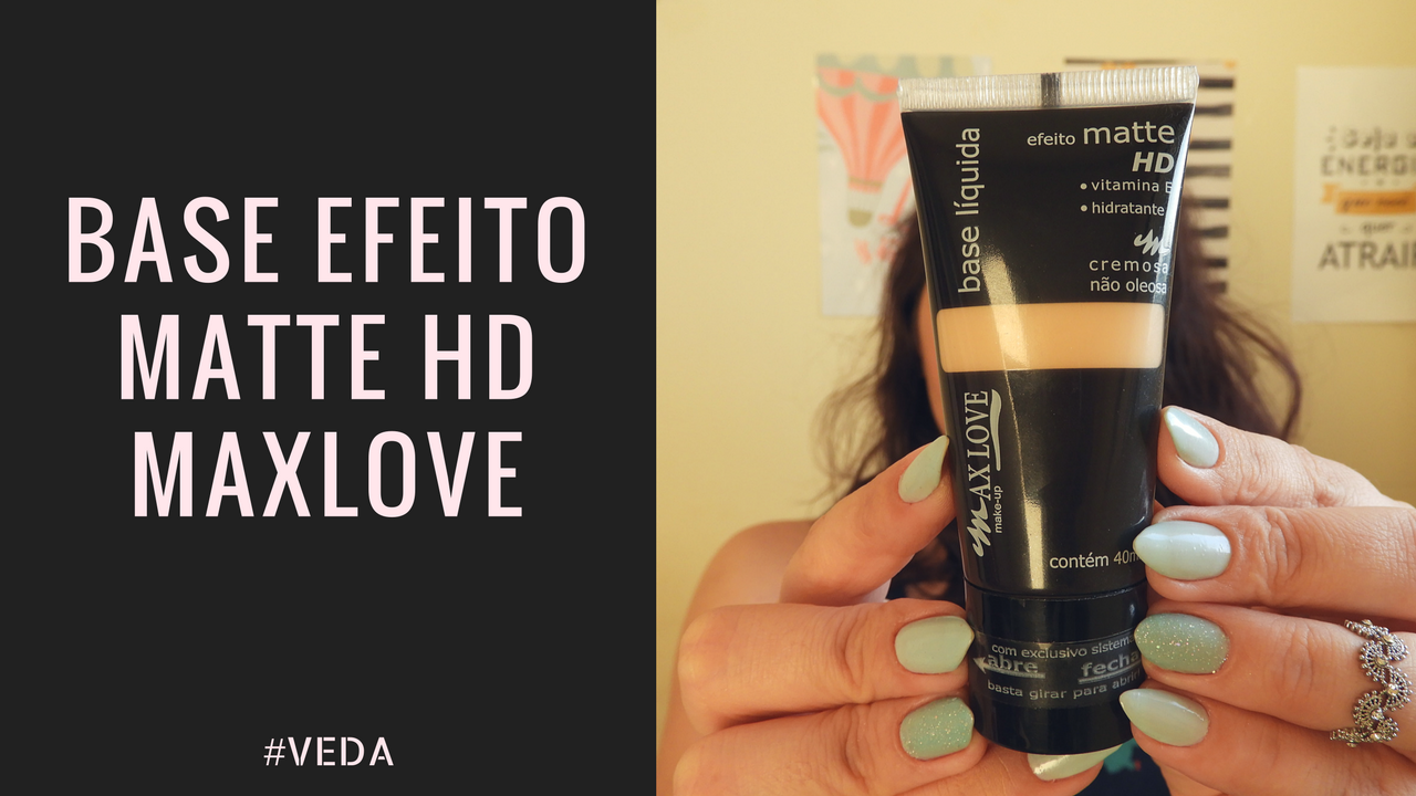 BASE DE EFEITO MATTE HD MAXLOVE – DEU RUIM?