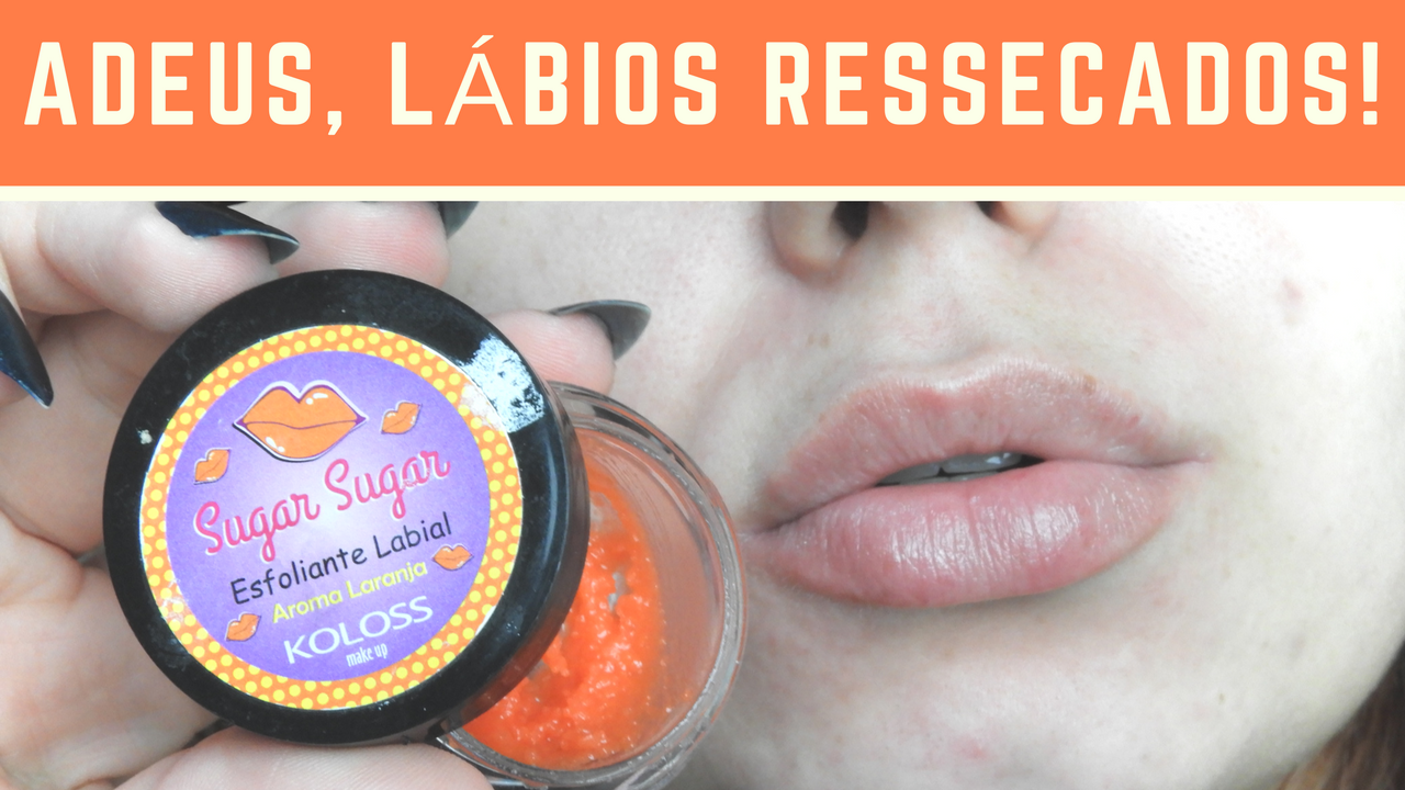 ESFOLIANTE LABIAL | Resenha: Sugar Sugar da Koloss Makeup