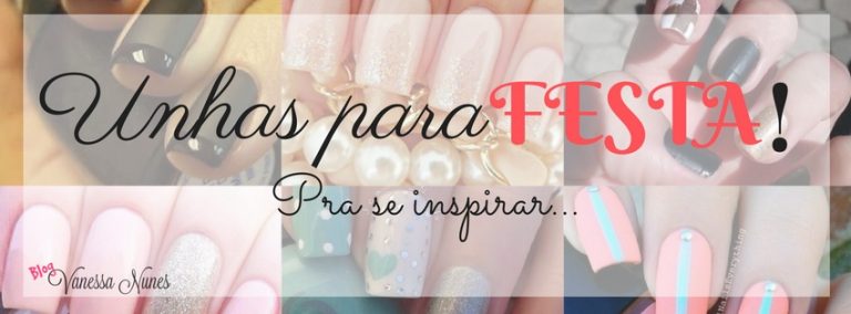 Unhas para Festa – Inspirações pra fazer EM CASA